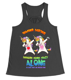 Teacher besties because going crazy alone is just not as much fun unicorn shirt