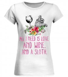 All i need is love and wine and a sloth