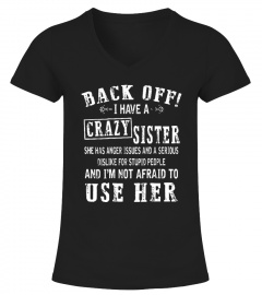 Back off I have a crazy sister she has anger issues T-shirt