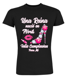 Una Reina Nacio En Abril Cumpleanos Camisa