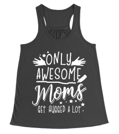 Only awesome moms get hugged a lot