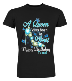 A Queen Was Born In April Happy Birthday To Me