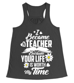 A Teacher Because Your Life Is Worth