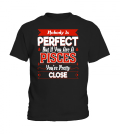 Nobody is Perfect You are Pisces