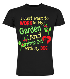 Shirts I Just Want To Work In My Garden And Hang Out My Dog Shirt3934 Cheap Shirt