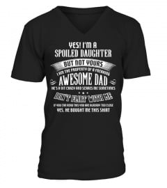 Shirts Yes I'm A Spoiled Daughter but not yours-Awesome Dad T-shirt3455 Cheap Shirt