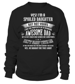 Shirts Yes I'm A Spoiled Daughter but not yours-Awesome Dad T-shirt3455 Cheap Shirt