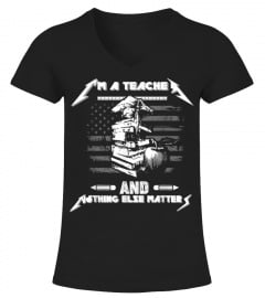 I'm A Teacher And Nothing Else Matters T-Shirt Math Teacher