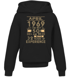 April 1969 I Am Not 50 I Am 18 With 32 Years Of Experience97 gifts shirt