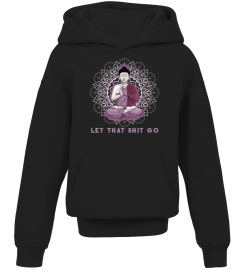 let that shitgo buddha shirt Shit go Yoga Tshirt Men Women875 gifts shirt