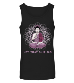 let that shitgo buddha shirt Shit go Yoga Tshirt Men Women875 gifts shirt