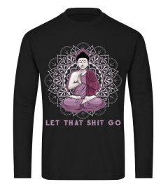 let that shitgo buddha shirt Shit go Yoga Tshirt Men Women875 gifts shirt