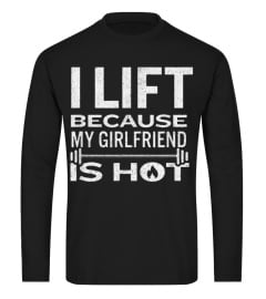 I Lift Because My Girlfriend Is Hot - Fun Lifting Shirt Men693 cute shirt