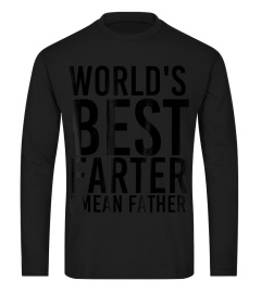 WORLDS BEST FARTER I MEAN FATHER Shirt Funny Dad Gift Idea0x1389