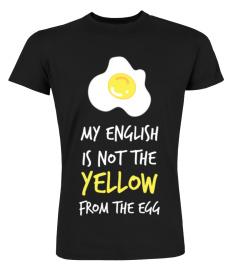 My English Is Not The Yellow From The Egg