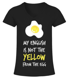 My English Is Not The Yellow From The Egg