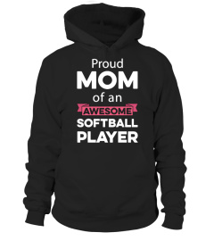 PROUD MOM OF AN AWESOME SOFTBALL PLAYER