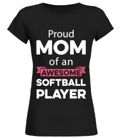 PROUD MOM OF AN AWESOME SOFTBALL PLAYER