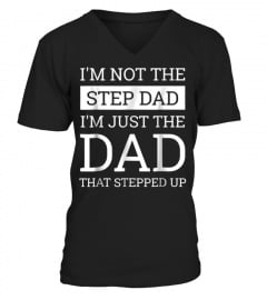 Shirt Mens I'm Not The Step Dad I'm The Dad That Stepped Up T-shirt370 funny tshirt