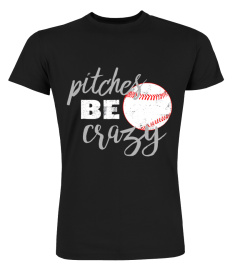 Pitches Be Crazy Shirt Funny Baseball Softball T-Shirt