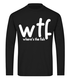 Best WTF Wheres The Fish Bass Fishing Camping Funny Dad T-Shirt901 Tee