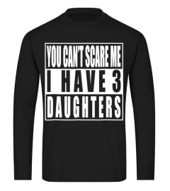 Tee Mens You cant scare me I have 3 Daughters Shirt Gift for Dad589 Cool Shirts