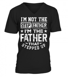 Tee Step Dad Shirt I'm Not Step Father Im Father Stepped Up Gift572 funny tshirt