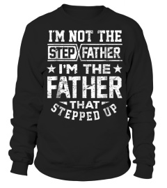 Tee Step Dad Shirt I'm Not Step Father Im Father Stepped Up Gift572 funny tshirt
