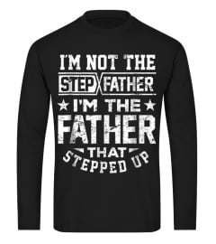 Tee Step Dad Shirt I'm Not Step Father Im Father Stepped Up Gift572 funny tshirt