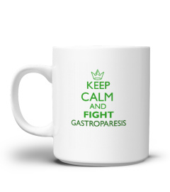 KEEP CALM AND FIGHT GASTROPARESIS