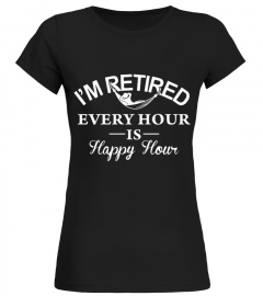 I'M RETIRED. EVERY HOUR IS HAPPY HOUR