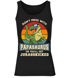 Don't Mess With PapaSaurus You'll Get JurassKicked