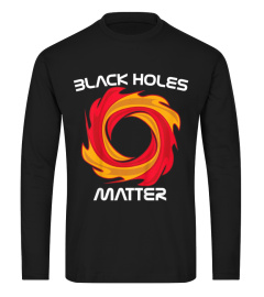 Black Holes Matter Shirt