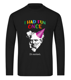 Schopenhauer - I Had Fun One And It Sucked Shirt