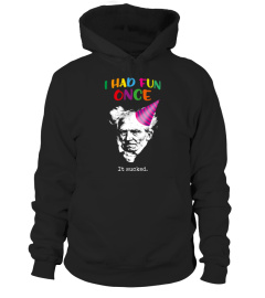 Schopenhauer - I Had Fun One And It Sucked Shirt