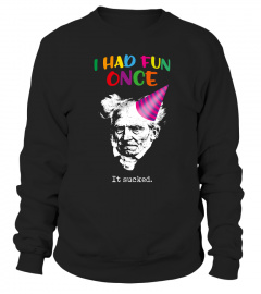 Schopenhauer - I Had Fun One And It Sucked Shirt