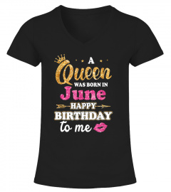 A Queen Was Born in June Happy Birthday to Me
