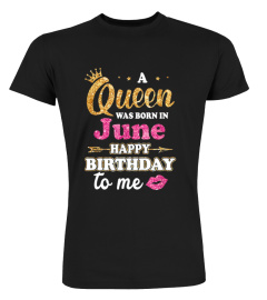 A Queen Was Born in June Happy Birthday to Me