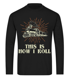 Railroad Shirt This Is How I Roll Locomotive Train  Men Women Tee Gift Trending