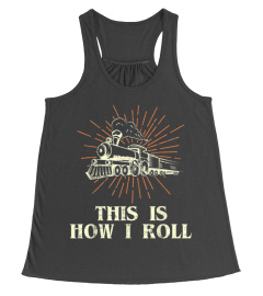 Railroad Shirt This Is How I Roll Locomotive Train  Men Women Tee Gift Trending