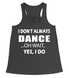 I AM ALWAYS DANCING