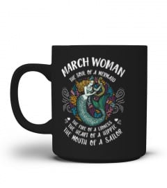 March Woman The soul of a Mermaid The Face of A Lioness The heart of a hippie Mouth of a Sailor