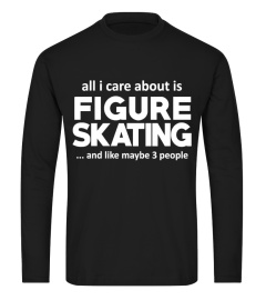 FIGURE SKATING IS ALL I CARE ABOUT