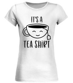 It's a Tea Shirt