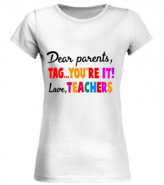 Dear parents tag you're it love teachers