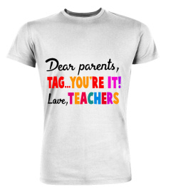 Dear parents tag you're it love teachers