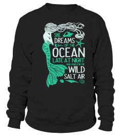 She Dreams Of The Ocean Late At Night And Longs For The Wild Salt Air Mermaid Gift Shirt For Women