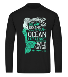 She Dreams Of The Ocean Late At Night And Longs For The Wild Salt Air Mermaid Gift Shirt For Women