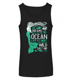 She Dreams Of The Ocean Late At Night And Longs For The Wild Salt Air Mermaid Gift Shirt For Women