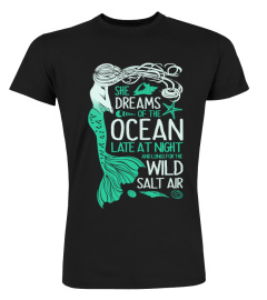 She Dreams Of The Ocean Late At Night And Longs For The Wild Salt Air Mermaid Gift Shirt For Women